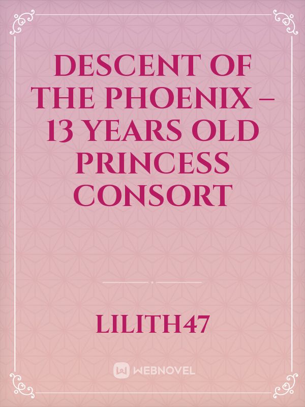 Descent of the Phoenix – 13 Years Old Princess Consort