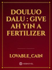 Douluo Dalu : Give Ah Yin A Fertilizer Book