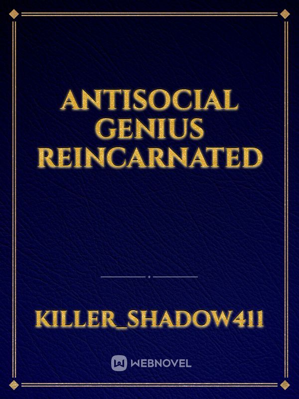 Antisocial Genius Reincarnated