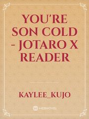 You're Son Cold - Jotaro x Reader Book