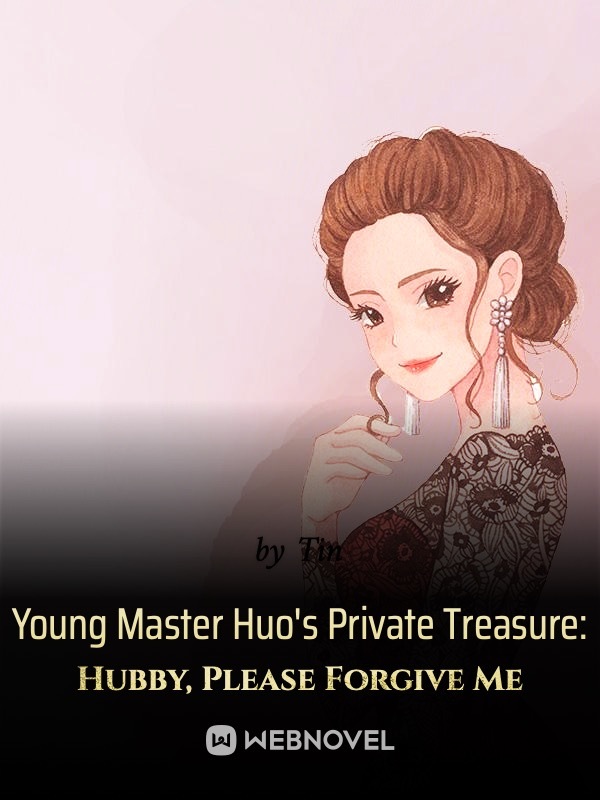Young Master Huo's Private Treasure: Hubby, Please Forgive Me