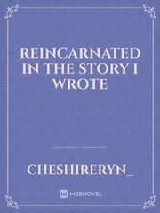 Reincarnated In the Story I Wrote Book