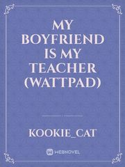My Boyfriend is My Teacher (Wattpad) Book