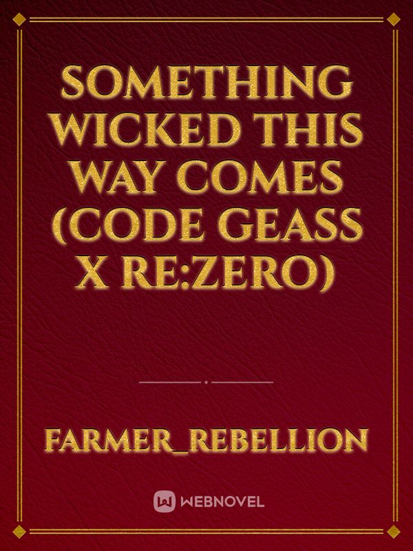 Something Wicked This Way Comes (Code Geass x Re:Zero)