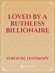 Loved by a Ruthless Billionaire Book