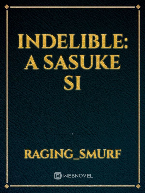 Indelible: A Sasuke SI