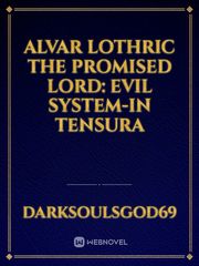 Alvar Lothric The Promised Lord: Evil System-In Tensura Book