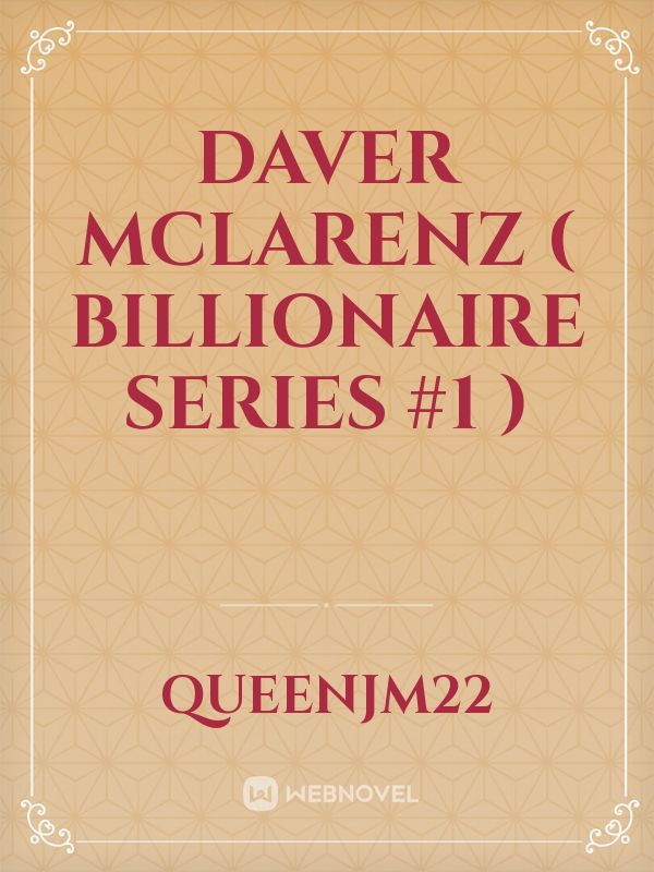 Daver Mclarenz ( Billionaire Series #1 )