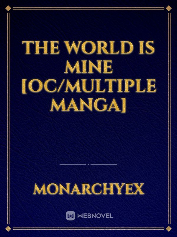 The world is mine [Oc/Multiple manga]