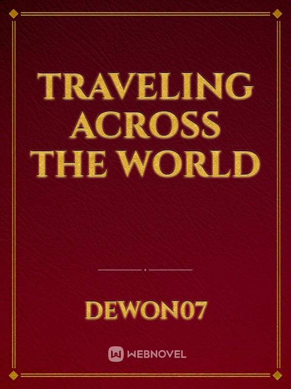 TRAVELING across the world