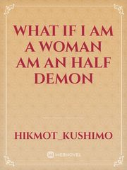 WHAT IF I AM A WOMAN AM AN HALF DEMON Book