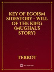 Key of Egoism SideStory - Will of the King (Mughal's story) Book