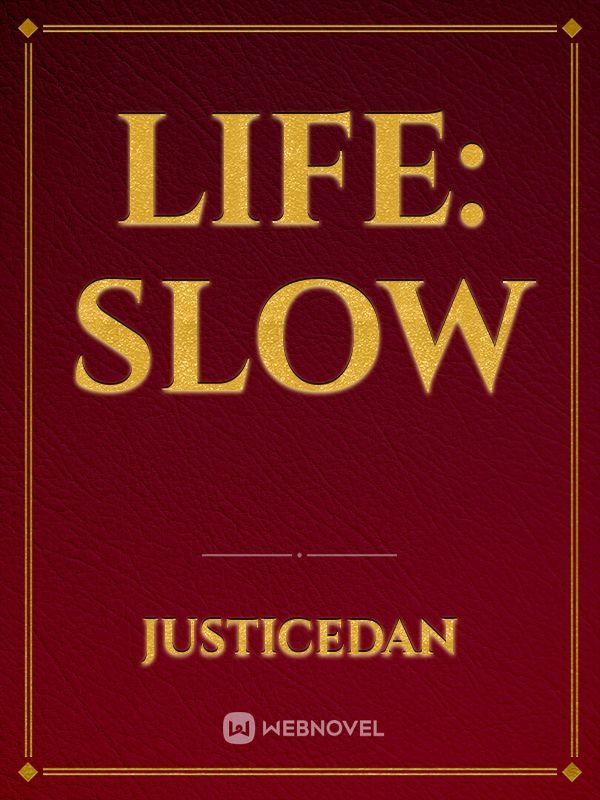 Life: Slow