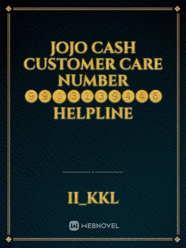 JOJO Cash Customer care number ❾❾⓿❸❶❸❾❹❹❻ helpline