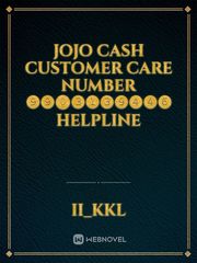 JOJO Cash Customer care number ❾❾⓿❸❶❸❾❹❹❻ helpline Book