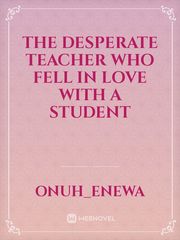 The desperate teacher who fell in love with a student Book