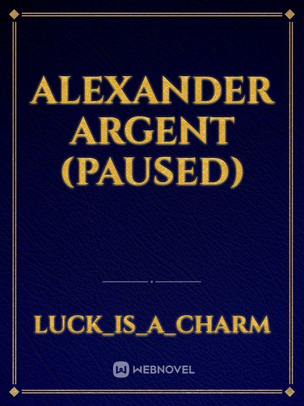 Alexander Argent (Paused)