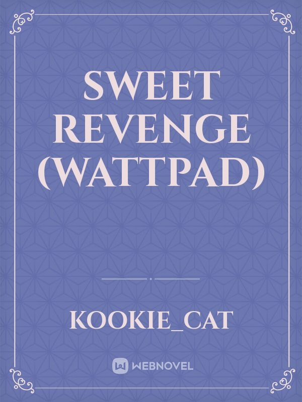Sweet Revenge (Wattpad)