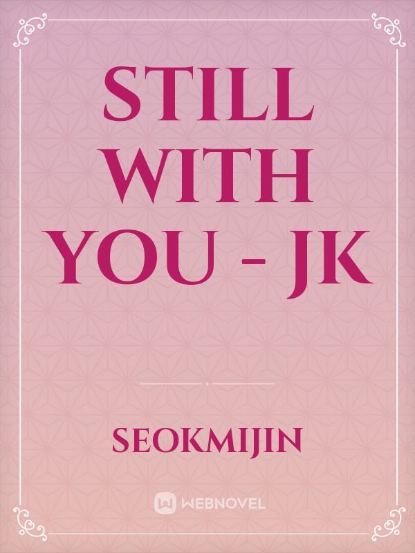 STILL WITH YOU - JK