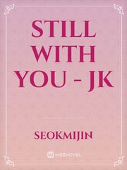 STILL WITH YOU - JK Book