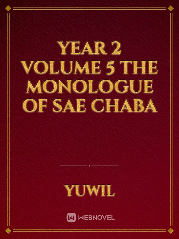 Year 2 Volume 5
 
The Monologue of Sae Chaba