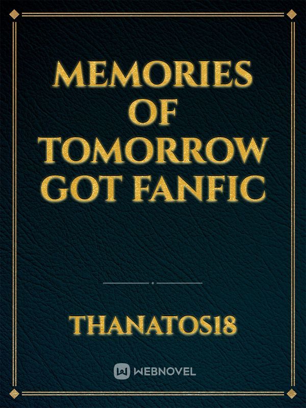 Memories of Tomorrow GoT fanfic
