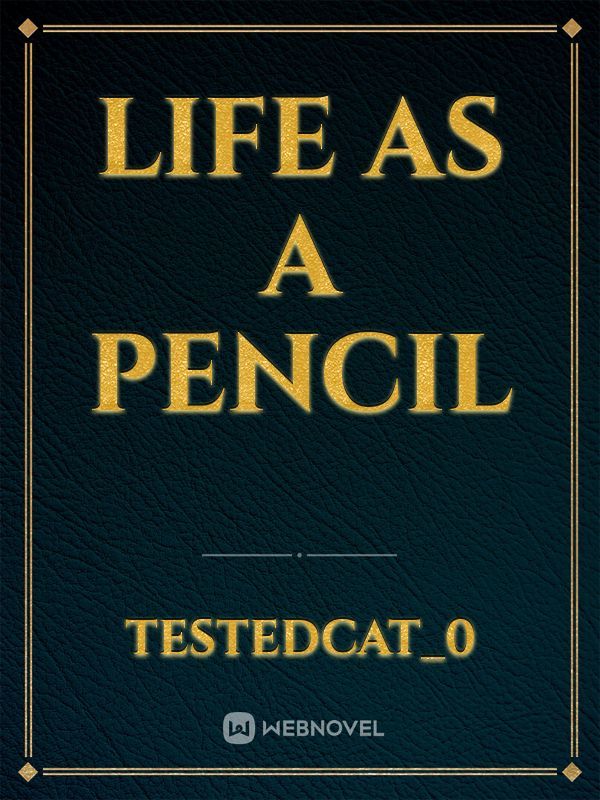 Life as a pencil