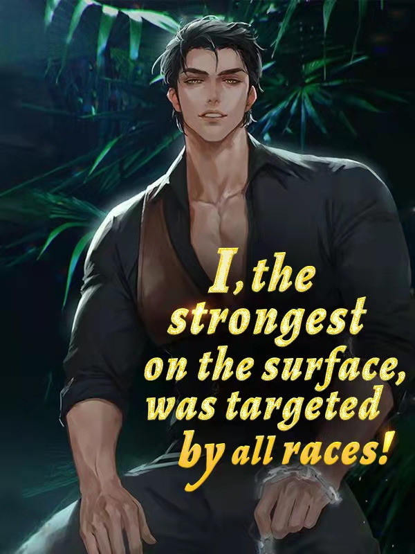 I, the strongest on the surface, was targeted by all races!