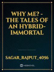 Why me? - The Tales Of An Hybrid-Immortal Book