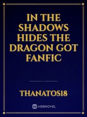 In The Shadows Hides The Dragon GoT fanfic Book