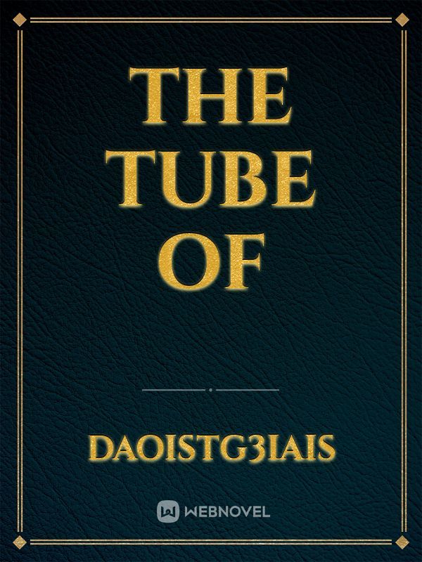 THE TUBE OF