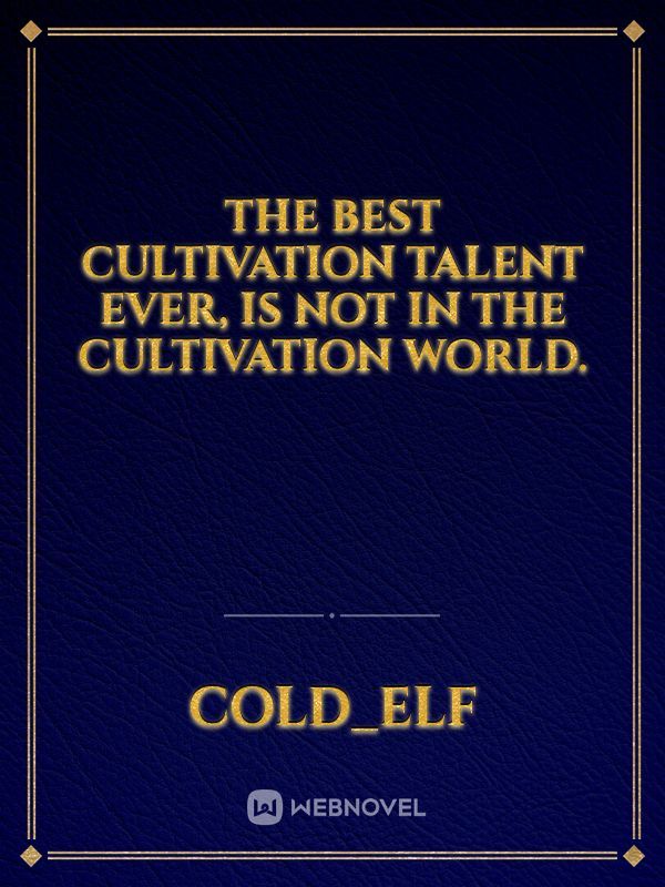 The best cultivation talent ever, is not in the cultivation world.