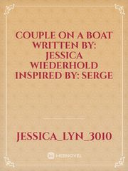 Couple on a Boat 

Written by: Jessica Wiederhold 

Inspired by: Serge Book