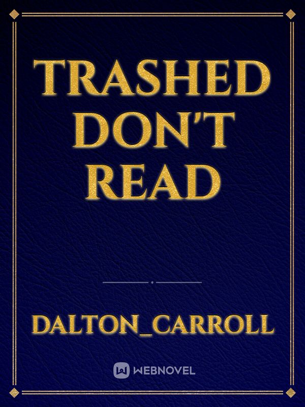 trashed don't read