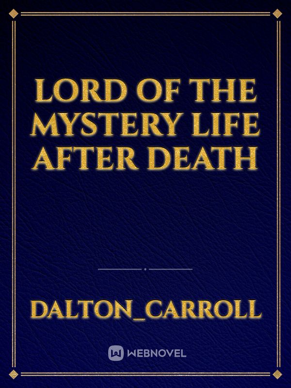 Lord of the mystery life after death