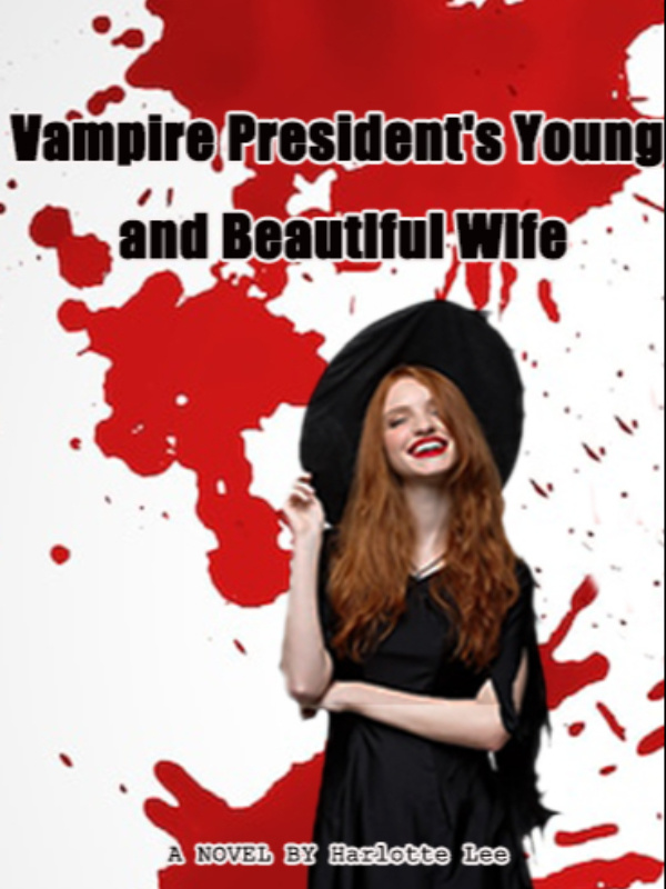 Vampire President's Young and Beautiful Wife