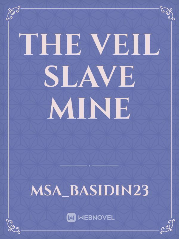 The Veil Slave Mine