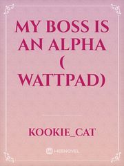 My Boss is An Alpha ( Wattpad) Book
