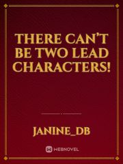 THERE CAN’T BE TWO LEAD CHARACTERS! Book