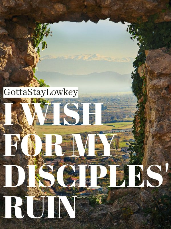 I Wish For My Disciples' Ruin