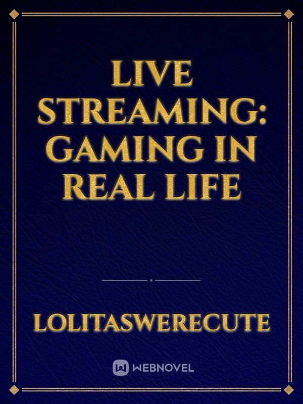 Live streaming: Gaming In Real Life