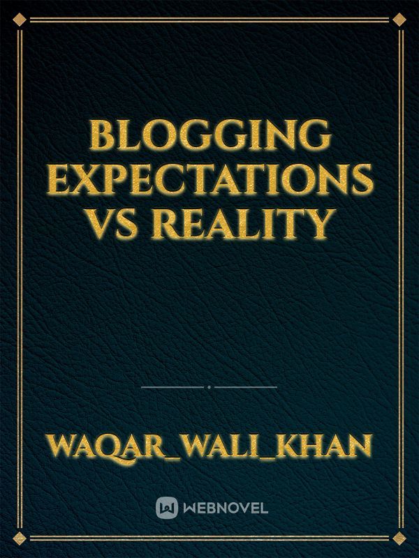 Blogging expectations vs reality