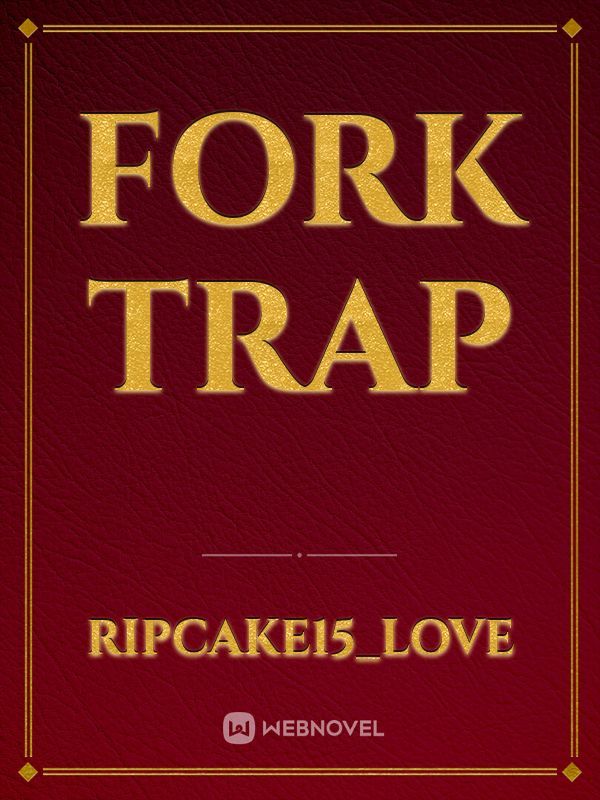 Fork trap