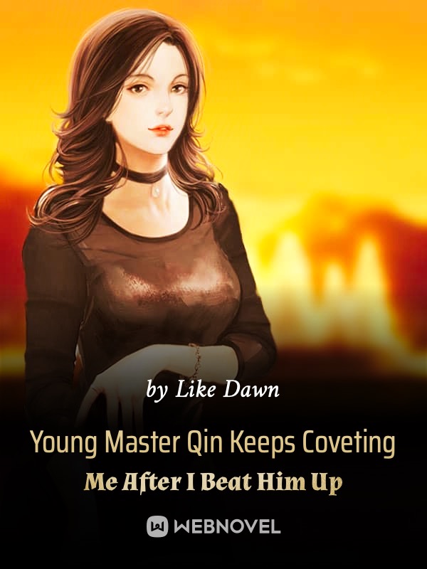 Read Young Master Qin Keeps Coveting Me After I Beat Him Up - Like