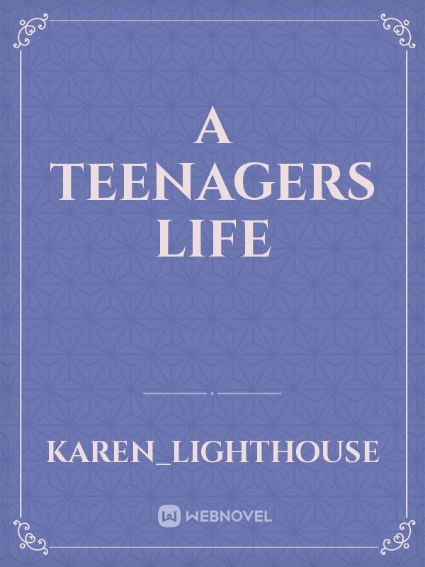 A teenagers life