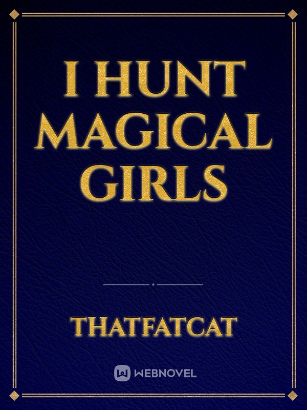I Hunt Magical Girls
