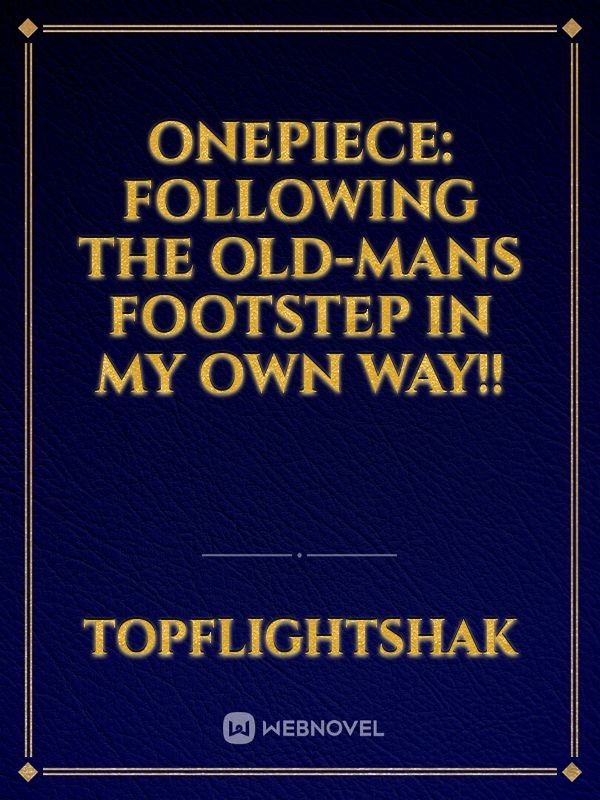 onepiece: Following the old-mans footstep in my own way!!