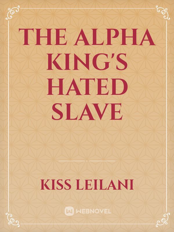 The alpha king's hated slave Book