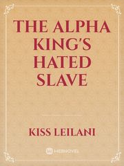 The alpha king's hated slave Book
