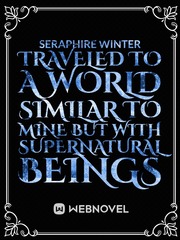 Traveled To A World Similar To Mine But With Supernatural Beings Book